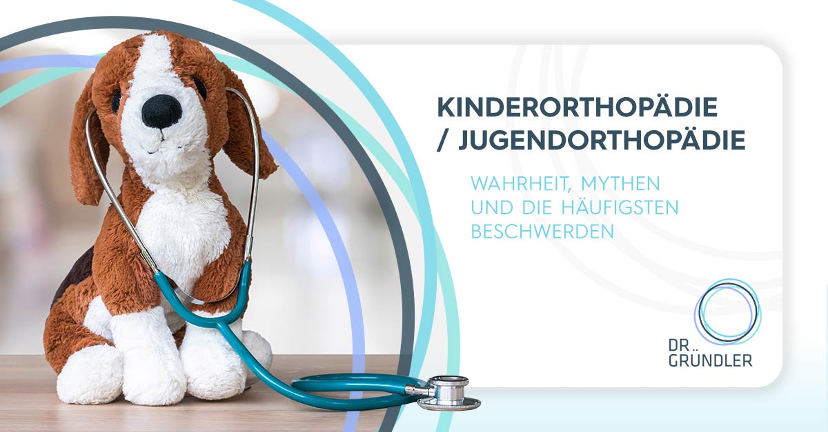 Kinderorthopädie / Jugendorthopädie - Wahrheit, Mythen und die häufigsten Beschwerden - Links ein Stofftier Hund mit Stethoskop